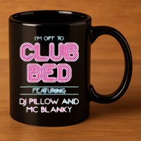 IM Off To Club Bed Featuring Dj Pillow And Mc Blanky 11oz C Handle Ceramic Mug