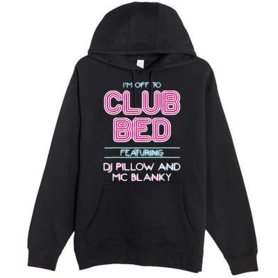 IM Off To Club Bed Featuring Dj Pillow And Mc Blanky Premium Pullover Hoodie