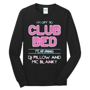 IM Off To Club Bed Featuring Dj Pillow And Mc Blanky Tall Long Sleeve T-Shirt