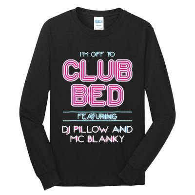 IM Off To Club Bed Featuring Dj Pillow And Mc Blanky Tall Long Sleeve T-Shirt