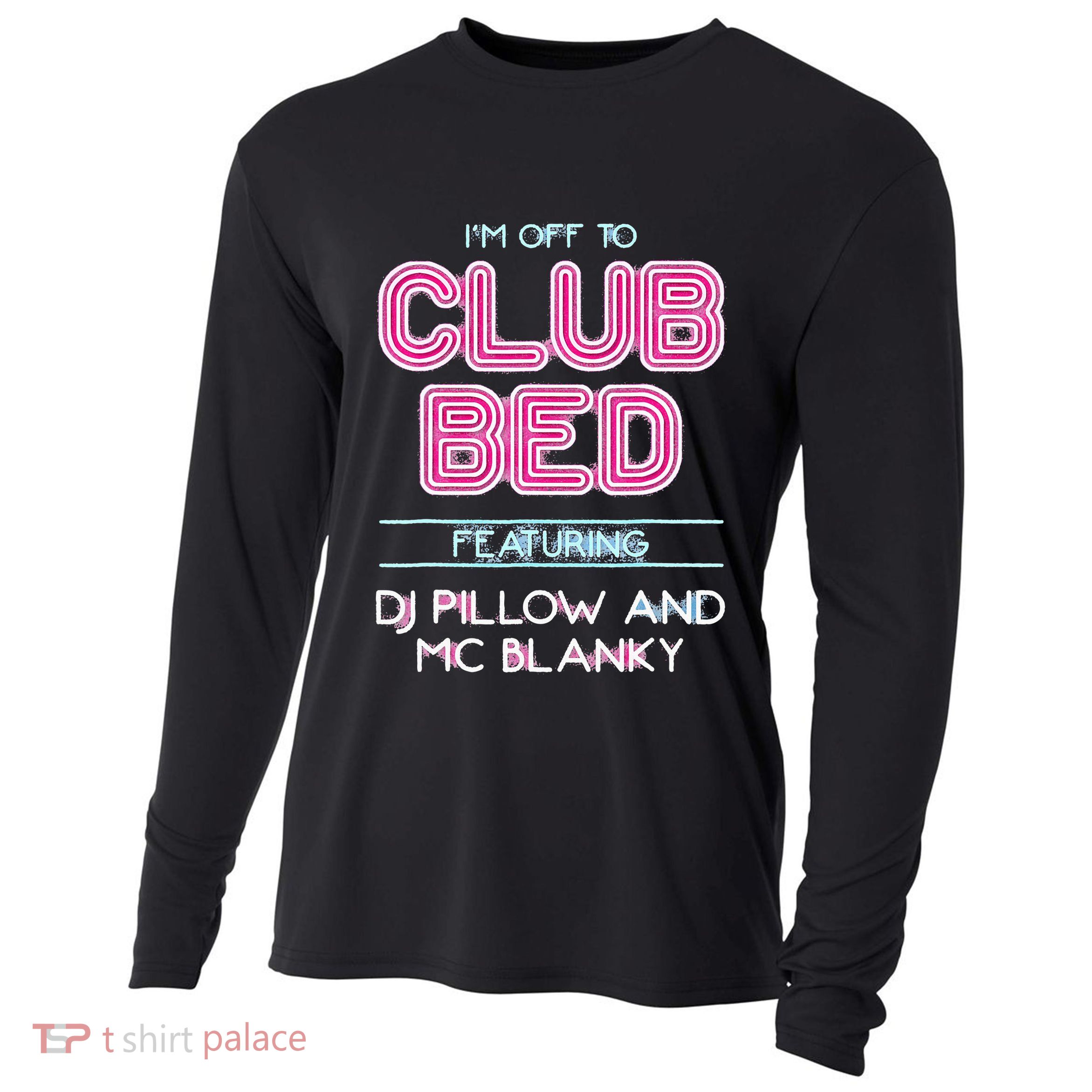 IM Off To Club Bed Featuring Dj Pillow And Mc Blanky Cooling Performance Long Sleeve Crew