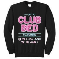 IM Off To Club Bed Featuring Dj Pillow And Mc Blanky Tall Sweatshirt