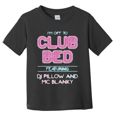 IM Off To Club Bed Featuring Dj Pillow And Mc Blanky Toddler T-Shirt