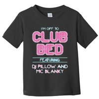 IM Off To Club Bed Featuring Dj Pillow And Mc Blanky Toddler T-Shirt