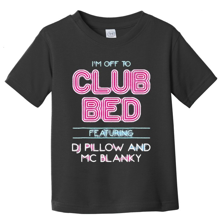 IM Off To Club Bed Featuring Dj Pillow And Mc Blanky Toddler T-Shirt