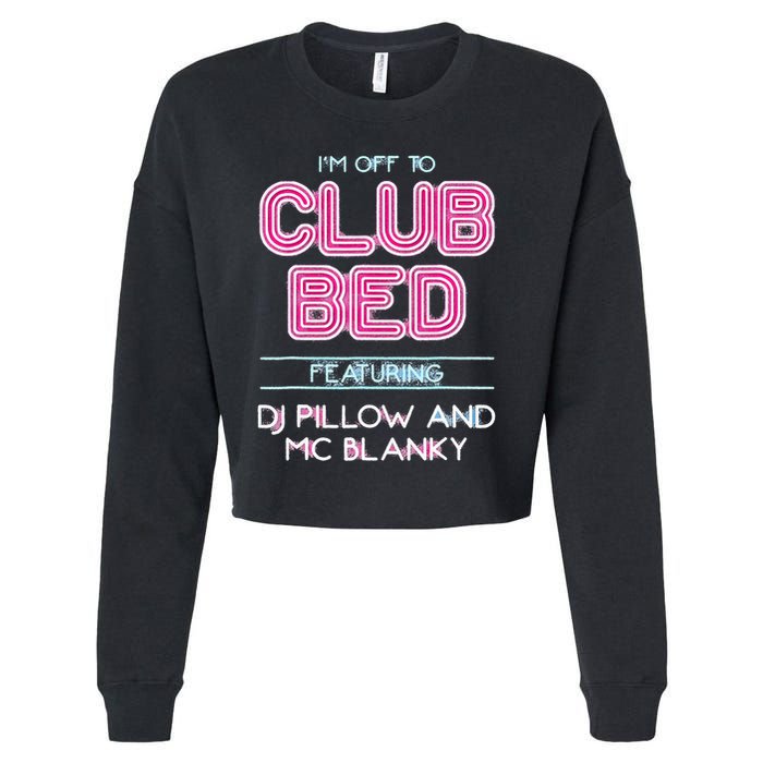 IM Off To Club Bed Featuring Dj Pillow And Mc Blanky Cropped Pullover Crew