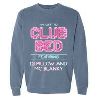IM Off To Club Bed Featuring Dj Pillow And Mc Blanky Garment-Dyed Sweatshirt