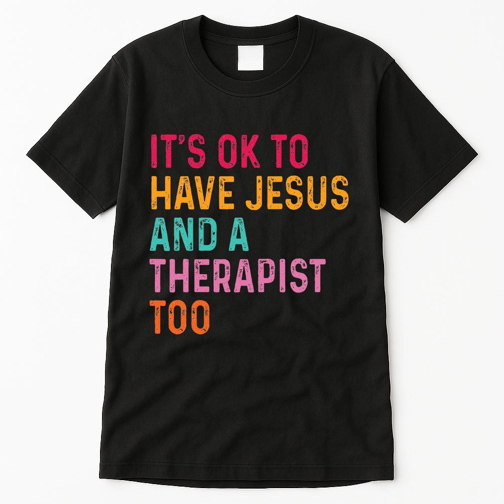 ItS Ok To Have Jesus And A Therapist Too Therapy Christians Tall T-Shirt