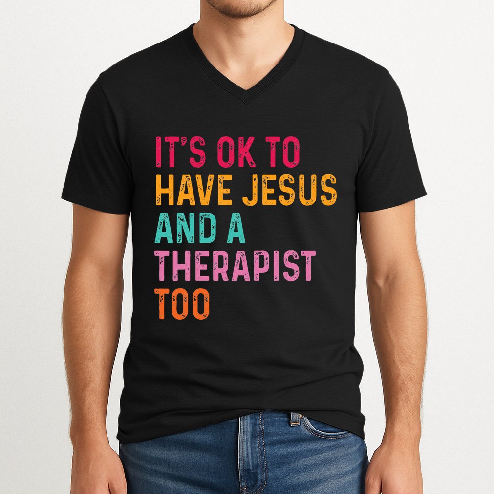 ItS Ok To Have Jesus And A Therapist Too Therapy Christians V-Neck T-Shirt