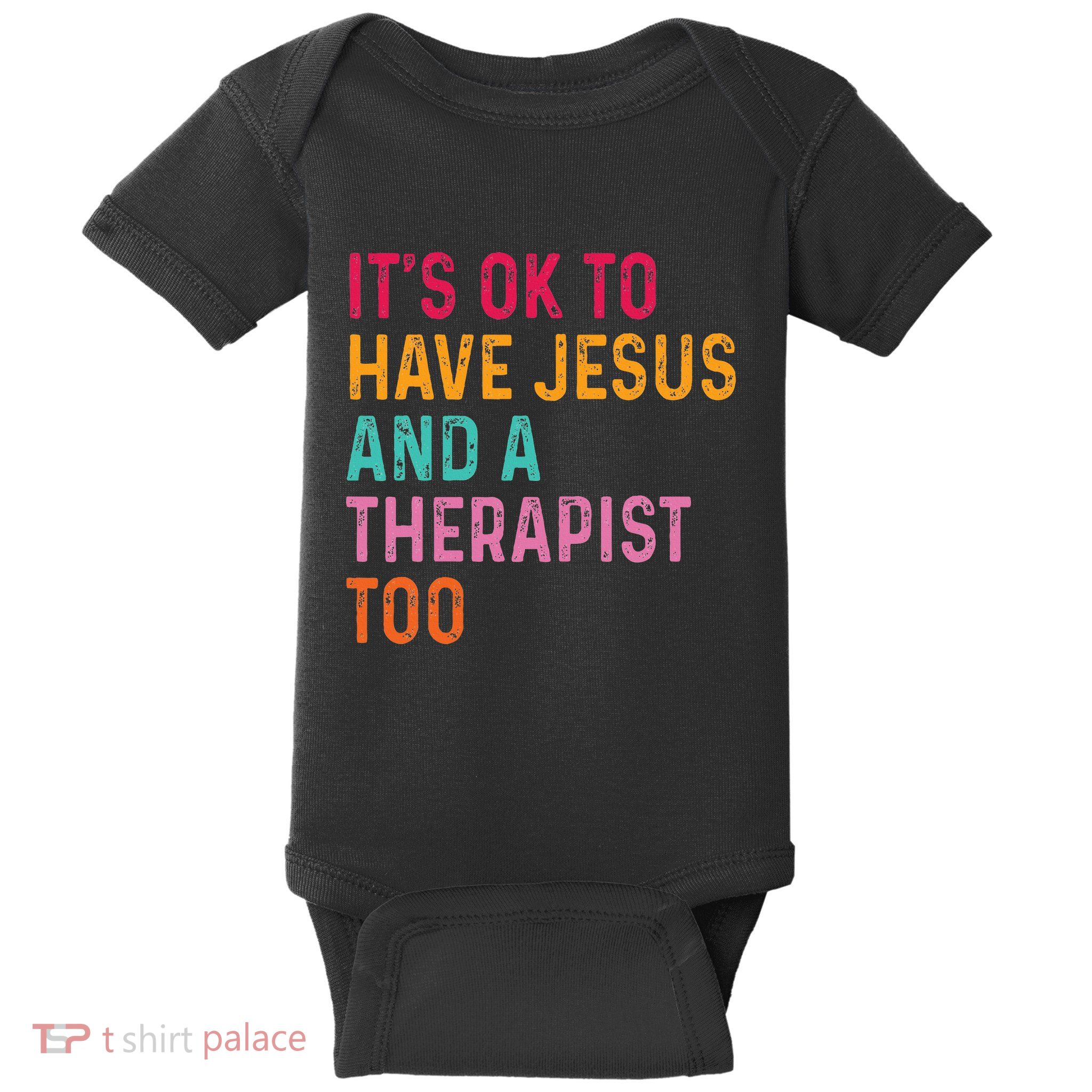 ItS Ok To Have Jesus And A Therapist Too Therapy Christians Baby Bodysuit