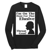 Im On The Hunt For That Elusive Throat Goat Long Sleeve Shirt