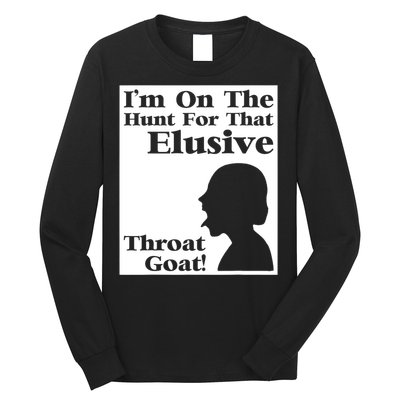 Im On The Hunt For That Elusive Throat Goat Long Sleeve Shirt