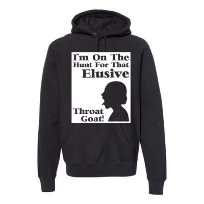 Im On The Hunt For That Elusive Throat Goat Premium Hoodie