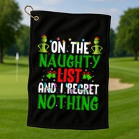 IM On The Naughty List And I Regret Nothing Golf Towel