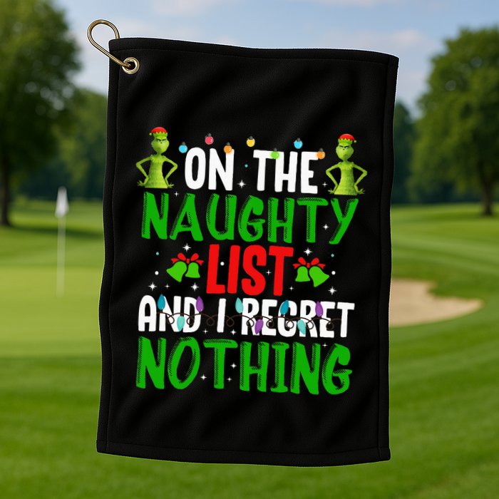 IM On The Naughty List And I Regret Nothing Golf Towel
