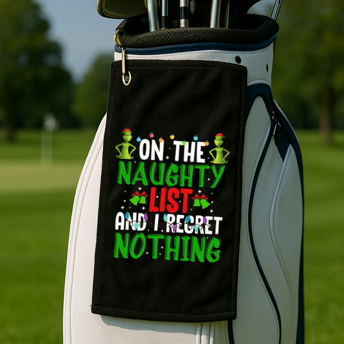 IM On The Naughty List And I Regret Nothing Golf Towel
