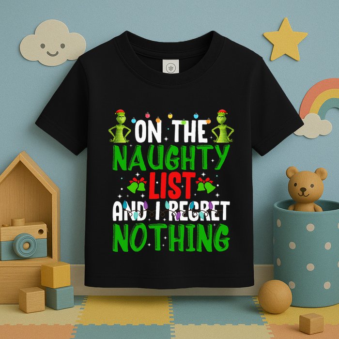 IM On The Naughty List And I Regret Nothing Toddler T-Shirt
