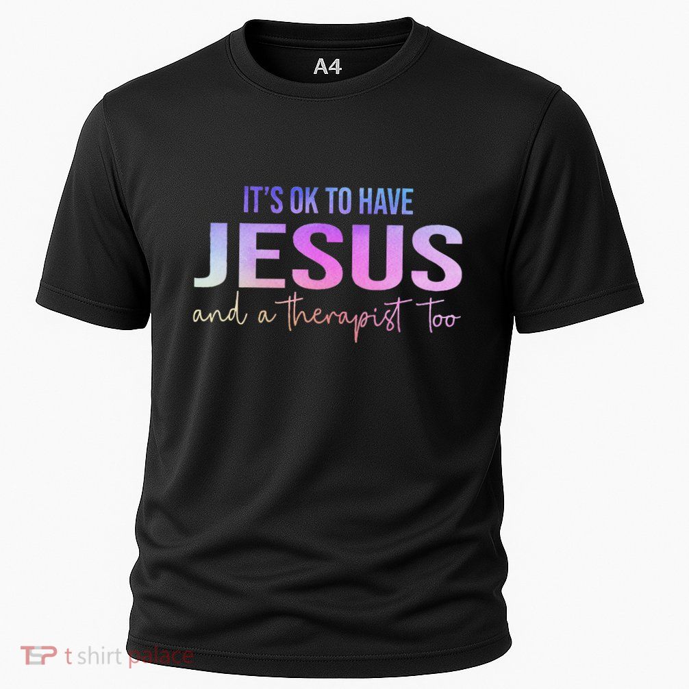 ItS Ok To Have Jesus And A Therapist Too Funny Christian Performance Shirt