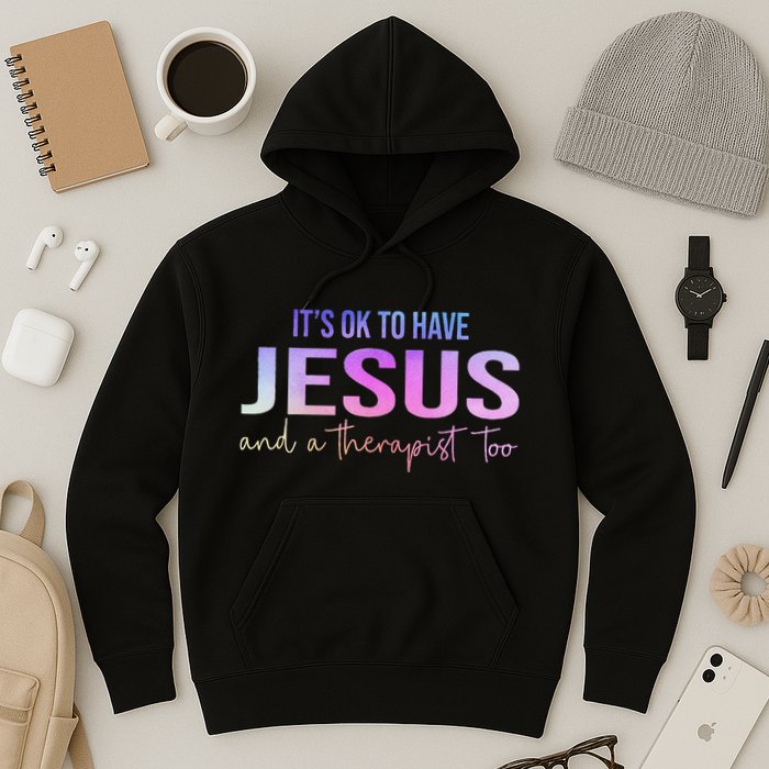 ItS Ok To Have Jesus And A Therapist Too Funny Christian Hoodie