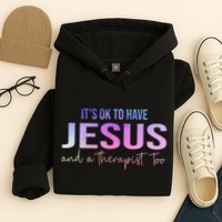 ItS Ok To Have Jesus And A Therapist Too Funny Christian Hoodie