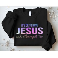 ItS Ok To Have Jesus And A Therapist Too Funny Christian Sweatshirt