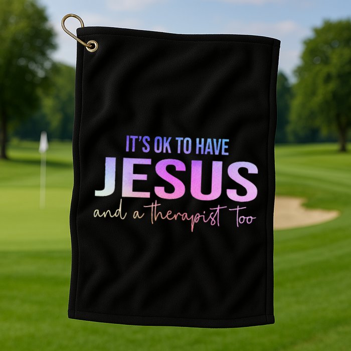 ItS Ok To Have Jesus And A Therapist Too Funny Christian Golf Towel
