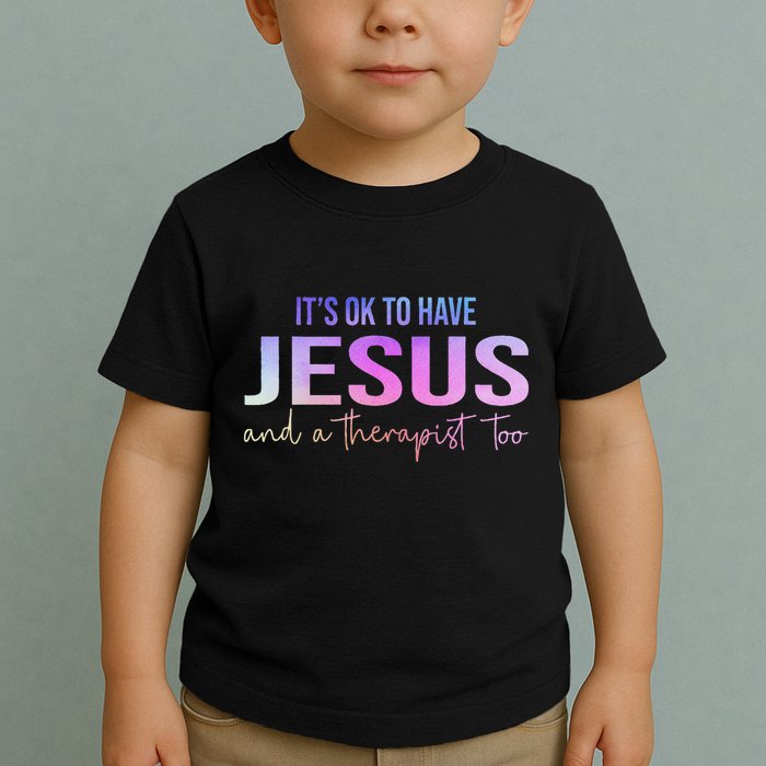 ItS Ok To Have Jesus And A Therapist Too Funny Christian Toddler T-Shirt