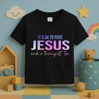 ItS Ok To Have Jesus And A Therapist Too Funny Christian Toddler T-Shirt