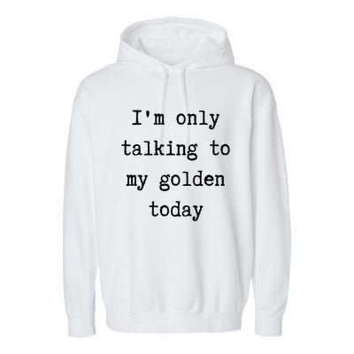 I'm Only Talking To My Golden Retriever Today Introvert Week Gift Garment-Dyed Fleece Hoodie