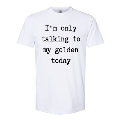 I'm Only Talking To My Golden Retriever Today Introvert Week Gift Softstyle® CVC T-Shirt