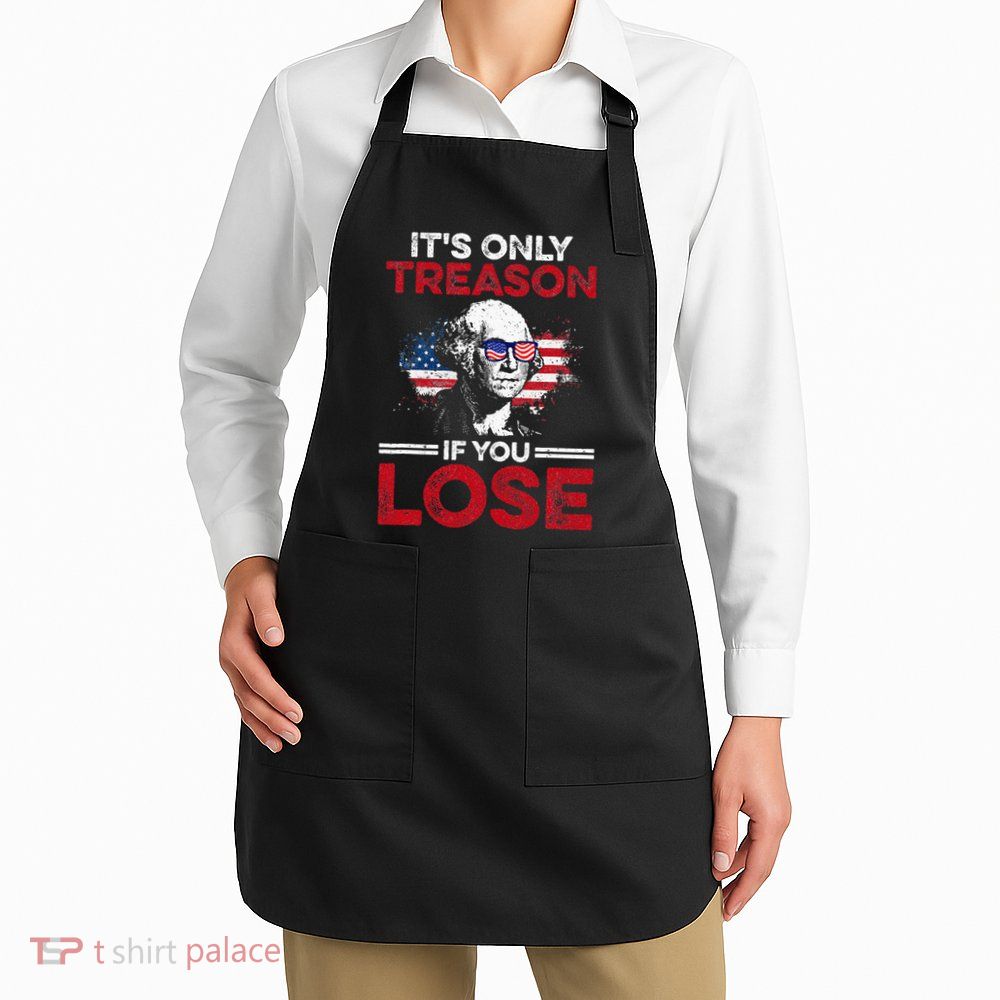 Its Only Treason If You Lose History Apron