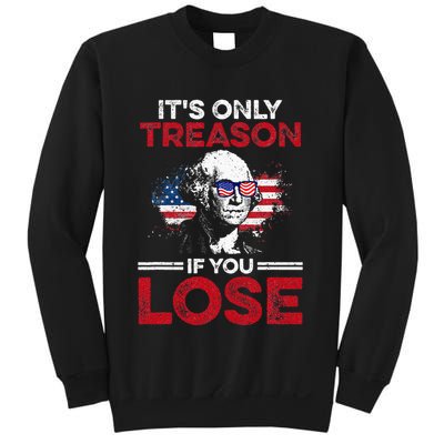 Its Only Treason If You Lose History Sweatshirt