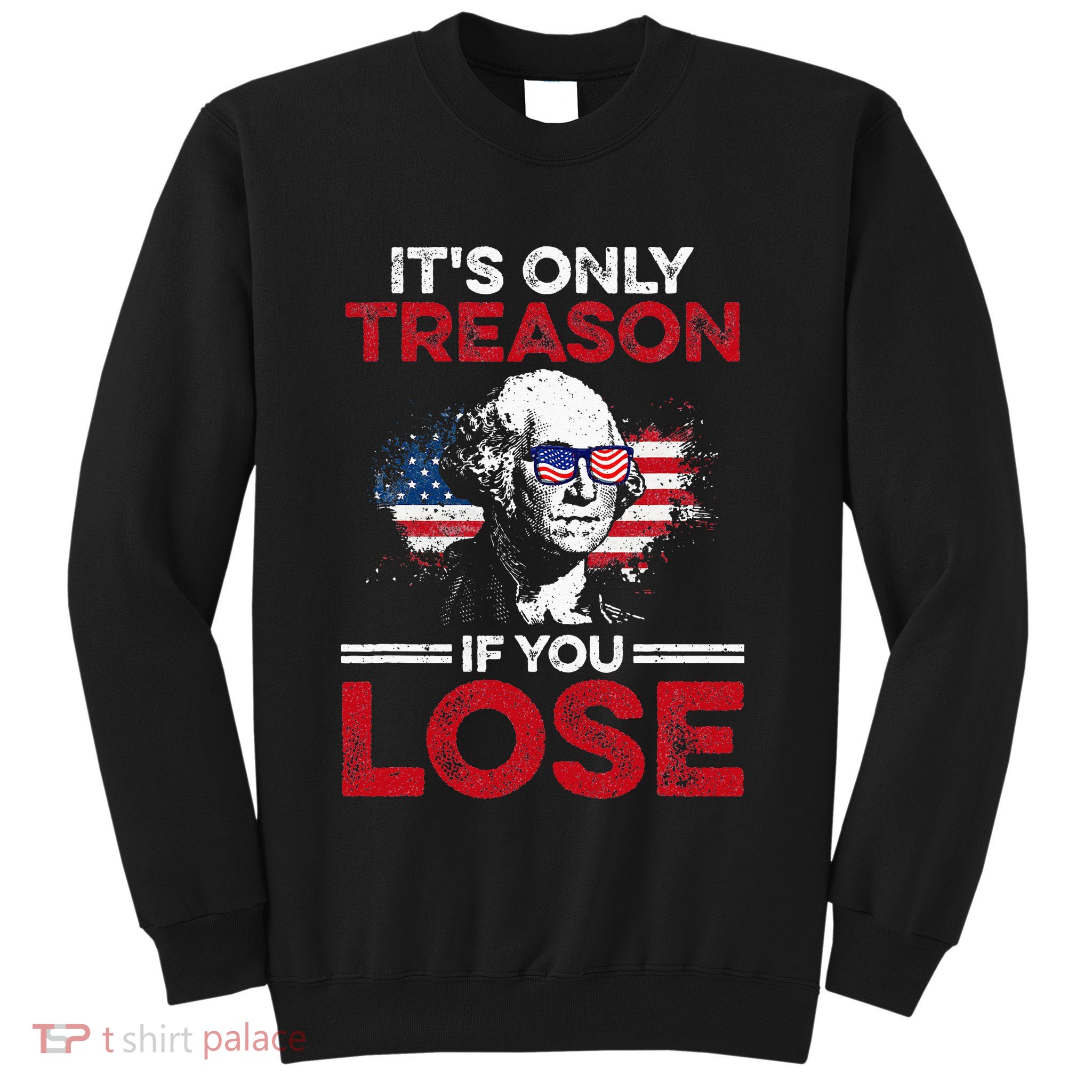 Its Only Treason If You Lose History Sweatshirt