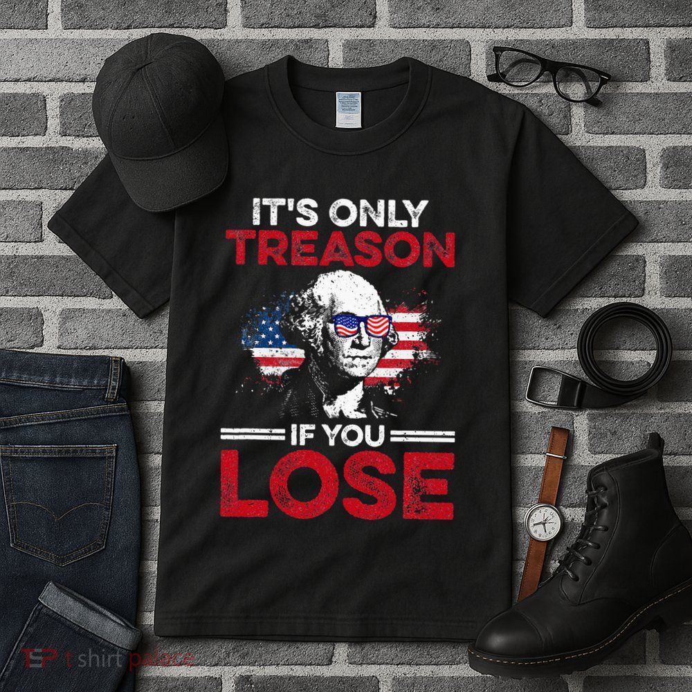 Its Only Treason If You Lose History Tall T-Shirt