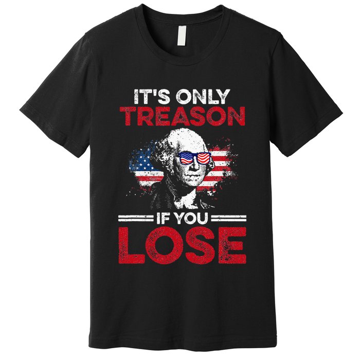 Its Only Treason If You Lose History Premium T-Shirt