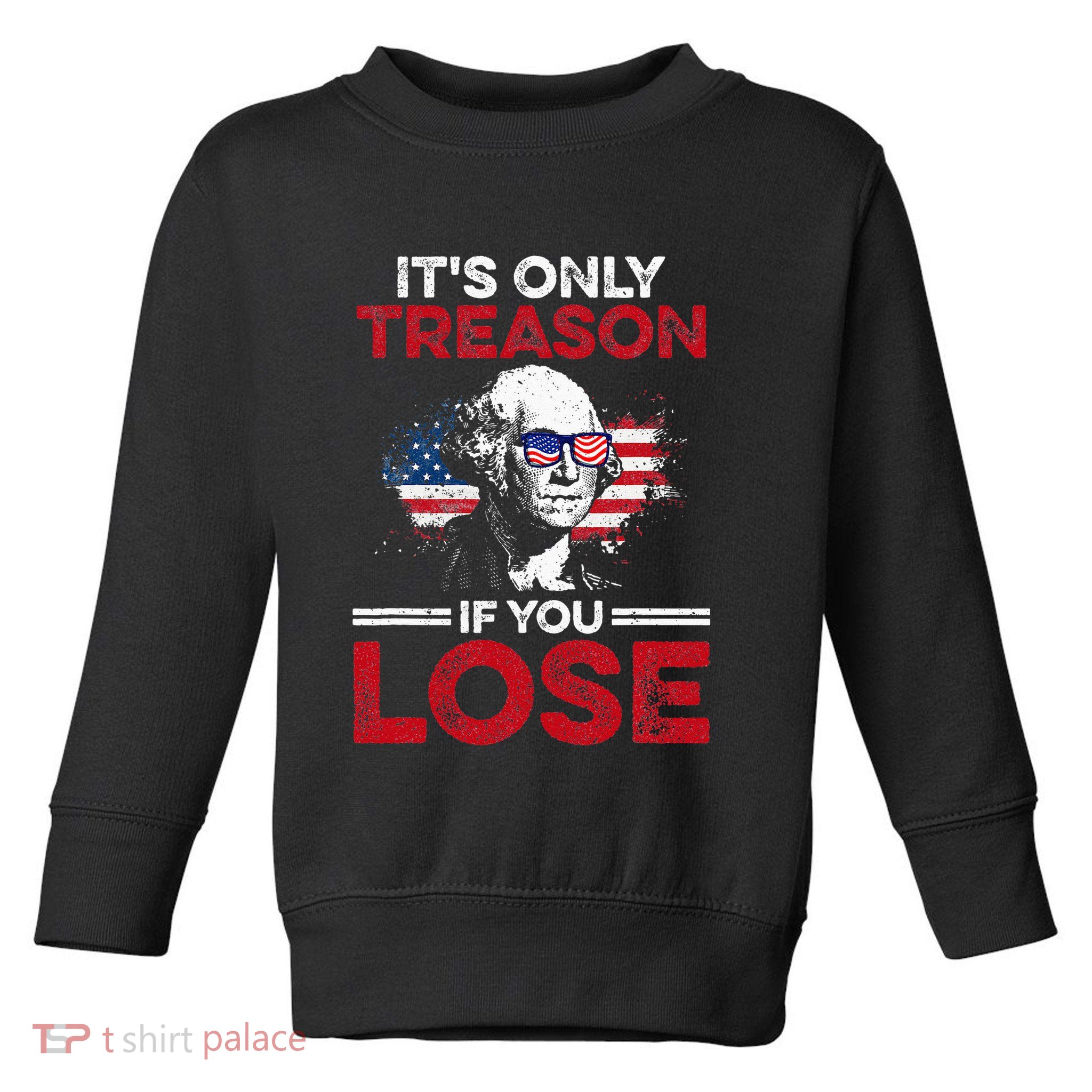 Its Only Treason If You Lose History Toddler Sweatshirt