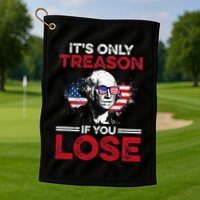Its Only Treason If You Lose History Golf Towel