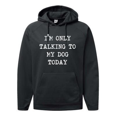 Im Only Talking To My Dog Today Performance Fleece Hoodie