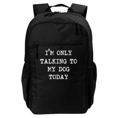 Im Only Talking To My Dog Today Daily Commute Backpack