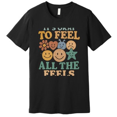 It's Okay to Feel All the Feels Premium T-Shirt