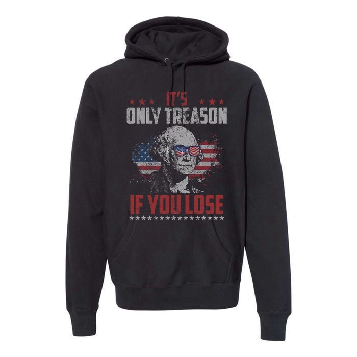 Its Only Treason If You Lose George Washington American Flag Premium Hoodie