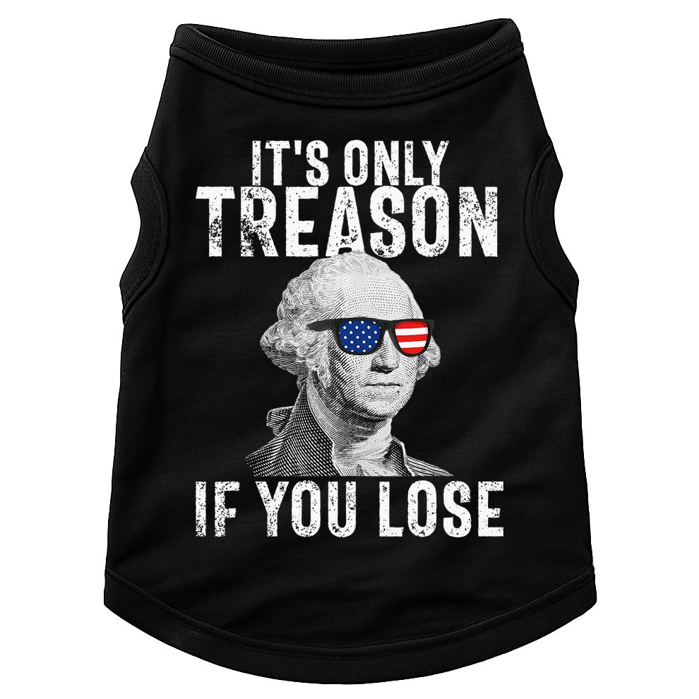 ItS Only Treason If You Lose George Washington Doggie Tank