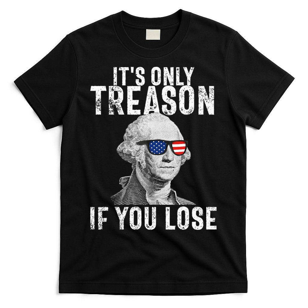 ItS Only Treason If You Lose George Washington T-Shirt