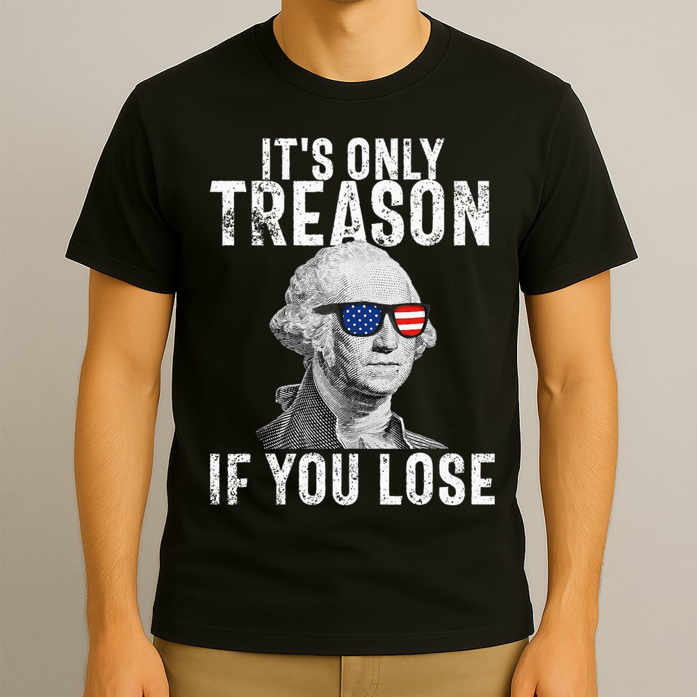 ItS Only Treason If You Lose George Washington T-Shirt