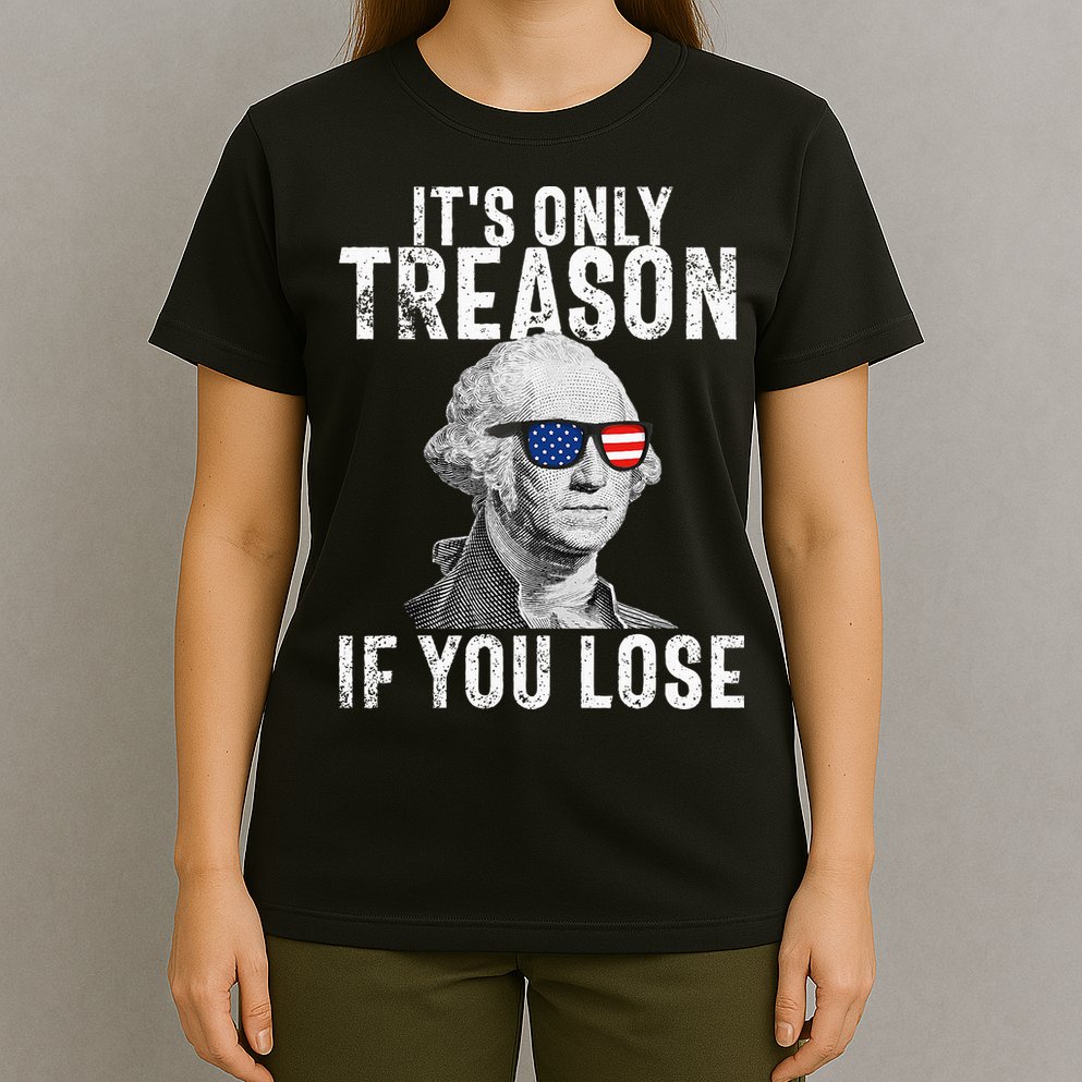 ItS Only Treason If You Lose George Washington T-Shirt