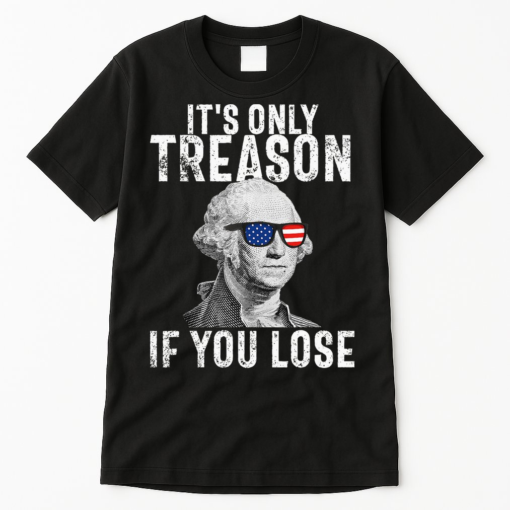 ItS Only Treason If You Lose George Washington Tall T-Shirt