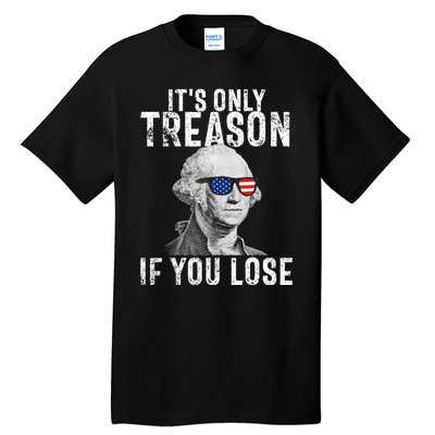 ItS Only Treason If You Lose George Washington Tall T-Shirt