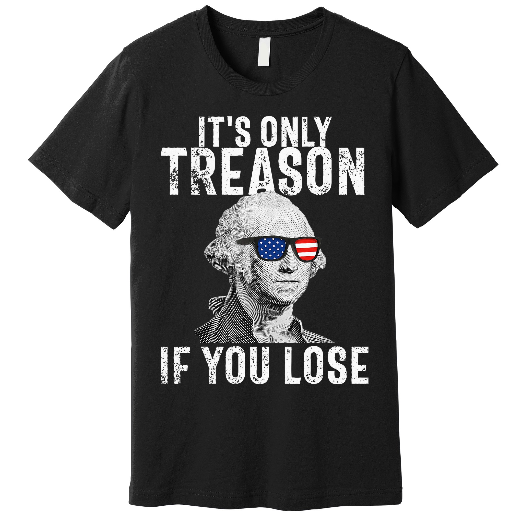 ItS Only Treason If You Lose George Washington Premium T-Shirt