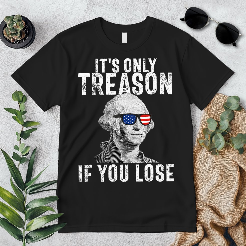 ItS Only Treason If You Lose George Washington Premium T-Shirt