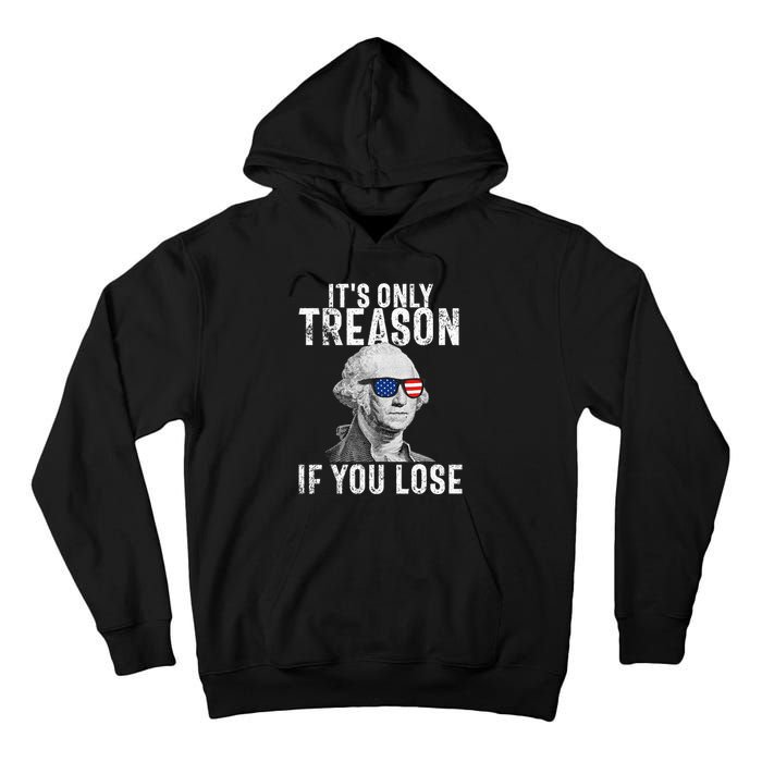 ItS Only Treason If You Lose George Washington Tall Hoodie